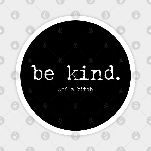Be Kind Of A Bitch Funny Sarcastic Quote Magnet by TrikoNovelty